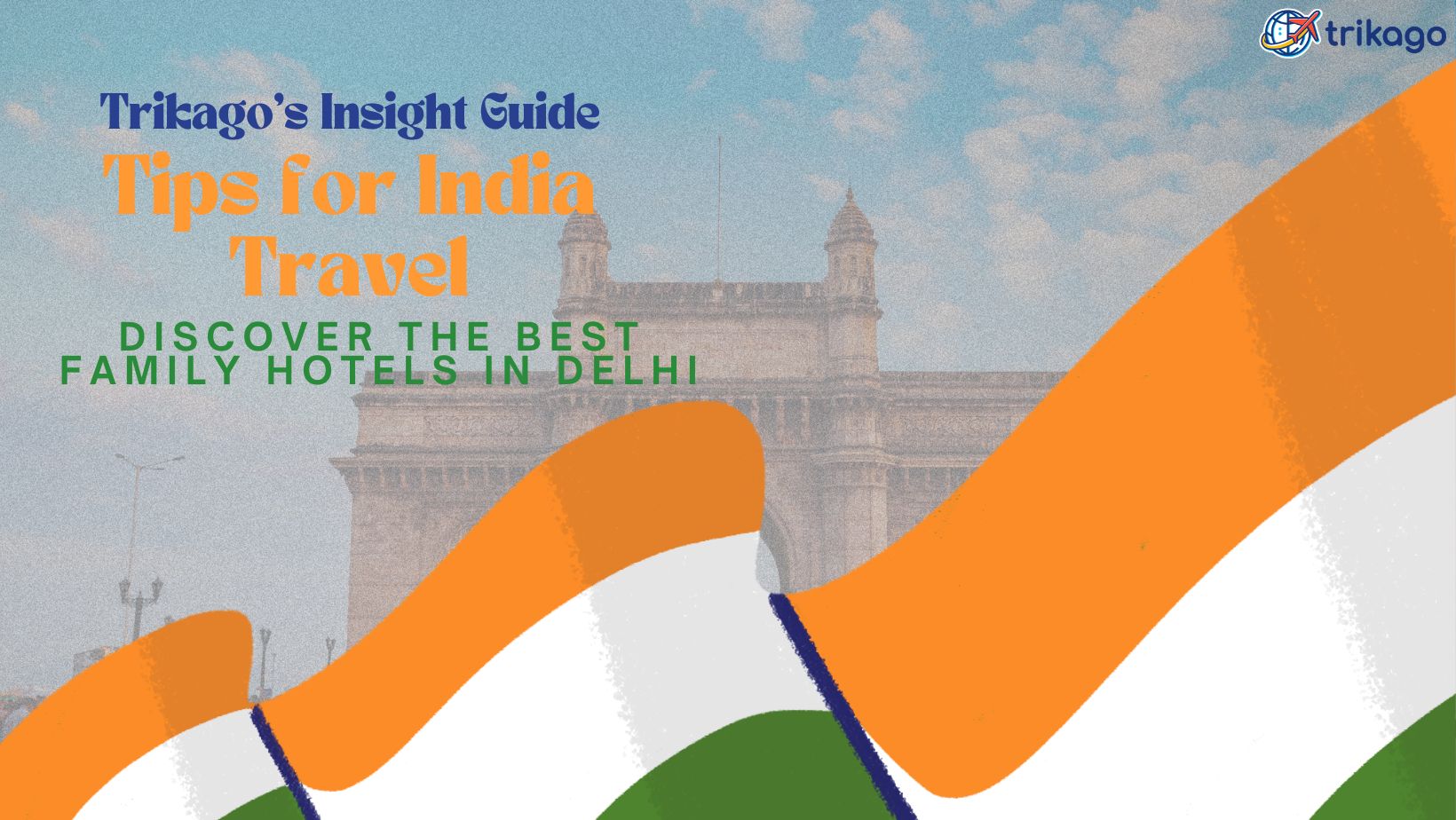 Trikago's Insight Guide: Discover the Best Family Hotels in Delhi & Tips for India Travel