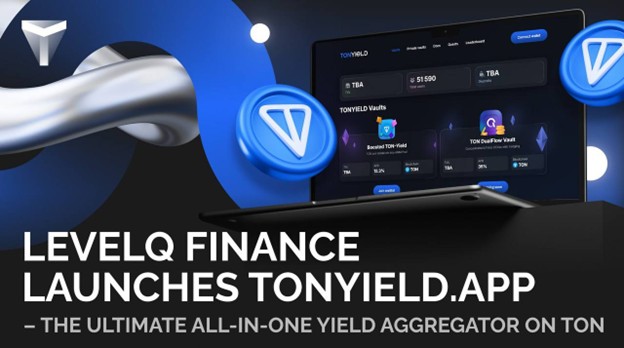 LevelQ Launches TONYield.app – An All-in-One Yield Aggregator on TON